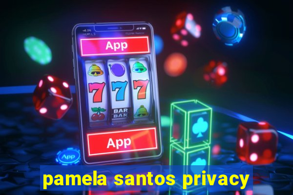 pamela santos privacy